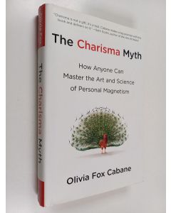 Kirjailijan Olivia Fox Cabane käytetty kirja The Charisma Myth : How Anyone Can Master the Art and Science of Personal Magnetism
