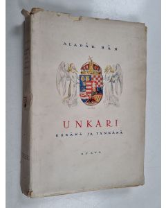Kirjailijan Aladar Ban käytetty kirja Unkari eheänä ja tynkänä