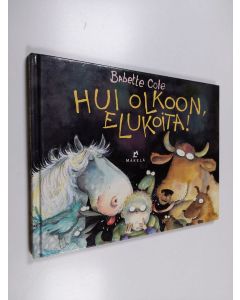 Kirjailijan Babette Cole käytetty kirja Hui olkoon, elukoita!