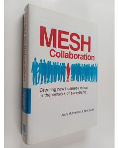 Kirjailijan Andy Mulholland käytetty kirja Mesh collaboration : creating new business value in the network of everything