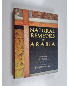 Kirjailijan Robert W. Lebling & Donna Pepperdine käytetty kirja Natural Remedies of Arabia