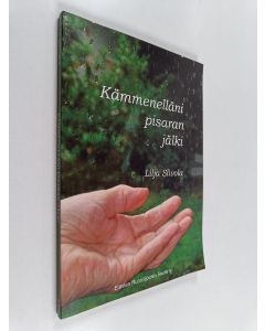 Kirjailijan Lilja Siivola käytetty kirja Kämmenelläni pisaran jälki