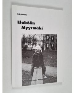 Kirjailijan Olli Vesala käytetty kirja Eläköön Myyrmäki : Myyrmäki eilen, tänään, huomenna