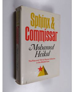 Kirjailijan Mohamed Heikal käytetty kirja The sphinx and the commissar : the rise and fall of Soviet influence in the Middle East