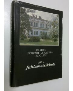 Tekijän Pentti Pirhonen  käytetty kirja Raahen porvari- ja kauppakoulun 100 v juhlamatrikkeli