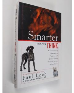 Kirjailijan Paul Loeb & Suzanne Hlavacek käytetty kirja Smarter Than You Think : A Revolutionary Approach to Teaching and Understanding Your Dog in Just a Few Hours