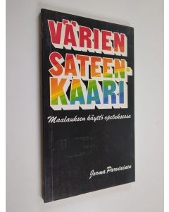 Kirjailijan Jorma Parviainen käytetty kirja Värien sateenkaari : maalauksen käyttö opetuksessa