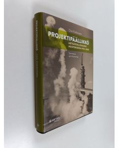 Kirjailijan Ossi Kokkonen käytetty kirja Projektipäällikkö : metsäteollisuuden muutoksessa 1954-2008