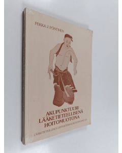 Kirjailijan Pekka J. Pöntinen käytetty kirja Akupunktuuri lääketieteellisenä hoitomuotona