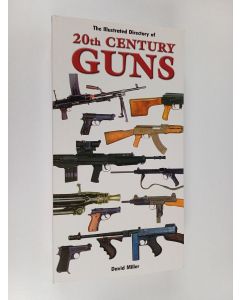 Kirjailijan David Miller käytetty kirja The Illustrated History of 20th Century Guns
