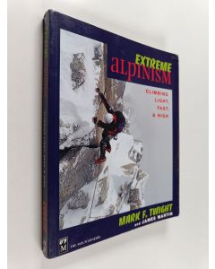 Kirjailijan James Martin & Mark Twight käytetty kirja Extreme Alpinism - Climbing Light, Fast, & High