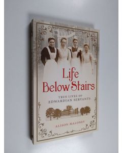 Kirjailijan Alison Maloney käytetty kirja Life Below Stairs - True Lives of Edwardian Servants