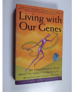 Kirjailijan Dean H. Hamer & Peter Copeland käytetty kirja Living with Our Genes : The Groundbreaking Book About the Science of Personality, Behavior, and Genetic Destiny