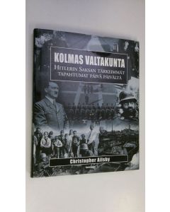 Kirjailijan Christopher Ailsby käytetty kirja Kolmas valtakunta : Hitlerin Saksan tärkeimmät tapahtumat päivä päivältä