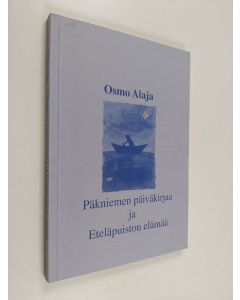 Kirjailijan Osmo Alaja käytetty kirja Päkniemen päiväkirjaa ja Eteläpuiston elämää
