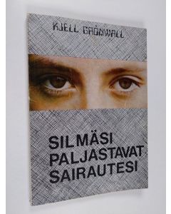Kirjailijan Kjell Grönwall käytetty kirja Silmäsi paljastavat sairautesi