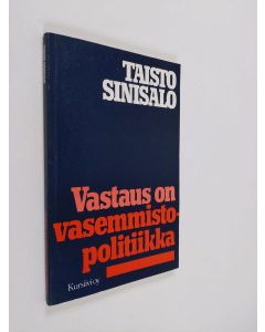Kirjailijan Taisto Sinisalo käytetty kirja Vastaus on vasemmistopolitiikka