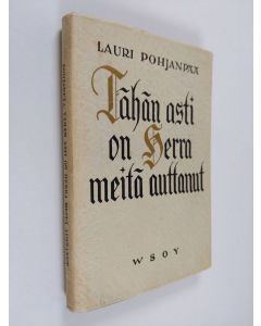 Kirjailijan Lauri Pohjanpää käytetty kirja Tähän asti on Herra meitä auttanut