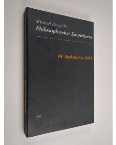 Kirjailijan Michael Benedikt käytetty kirja Philosophischer Empirismus 3 : Spekulation, Teil 1