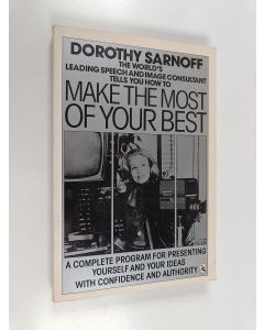 Kirjailijan Dorothy Sarnoff käytetty kirja Make the Most of Your Best - A Complete Program for Presenting Yourself and Your Ideas with Confidence and Authority