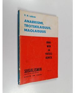 Kirjailijan B. M. Leibson käytetty kirja Anarkismi, trotskilaisuus, maolaisuus