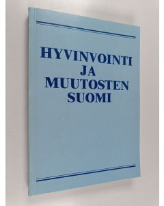 käytetty kirja Hyvinvointi ja muutosten Suomi : juhlakirja Olavi Riihisen täyttäessä 60 vuotta 9.4.1990