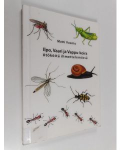 Kirjailijan Matti Vuento käytetty kirja Ilpo, Vaari ja Vappu-koira ötököitä ihmettelemässä