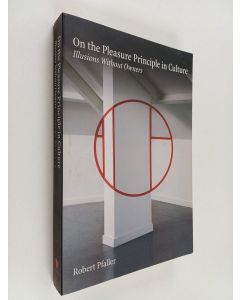 Kirjailijan Robert Pfaller käytetty kirja On The Pleasure Principle In Culture - Illusions Without Owners