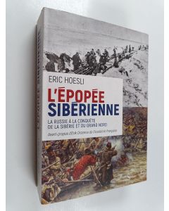 Kirjailijan Eric Hoesli käytetty kirja L'épopée sibérienne - La Russie à la conquête de la Sibérie et du Grand Nord