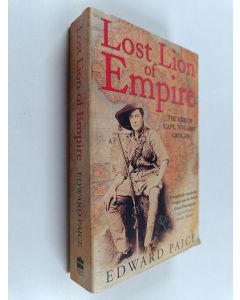 Kirjailijan Edward Paice käytetty kirja Lost Lion of Empire - The Life of 'Cape-to-Cairo' Grogan