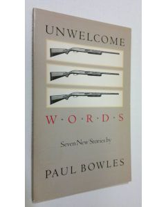 Kirjailijan Paul Bowles käytetty kirja Unwelcome words : seven new stories