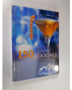 Kirjailijan Octopus Publishing Group käytetty kirja 150 Classic Cocktails