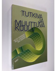 Kirjailijan Hillevi Kääriäinen käytetty kirja Tutkiva ja muuttuva koulu : koulu työorganisaationa, koulu oppilaan kehitys- ja oppimisympäristönä