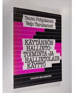 Kirjailijan Teuvo Pohjolainen käytetty kirja Käytännön hallintotoiminta ja hallintolainkäyttö (signeerattu)