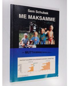 Kirjailijan Sem Schubak käytetty kirja Me maksamme - mutta minne rahat häviävät?