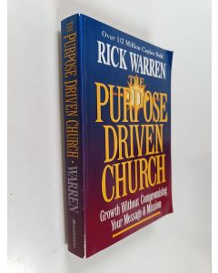 Kirjailijan Rick Warren käytetty kirja The Purpose Driven Church - Growth Without Compromising Your Message & Mission