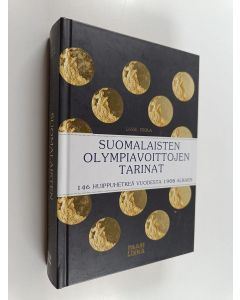 Kirjailijan Lasse Erola käytetty kirja Suomalaisten olympiavoittojen tarinat : 146 huippuhetkeä vuodesta 1908 alkaen