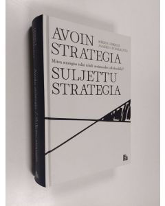 Kirjailijan Mikko Leskelä & Jaakko Luomaranta käytetty kirja Avoin strategia, suljettu strategia : miten strategiaa tulisi tehdä avoimuuden aikakaudella?