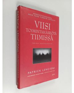 Kirjailijan Patrick Lencioni käytetty kirja Viisi toimintahäiriötä tiimissä : Tarina johtajuudesta