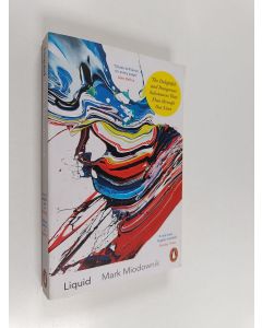 Kirjailijan Mark Miodownik käytetty kirja Liquid : The Delightful and Dangerous Substances That Flow Through Our Lives