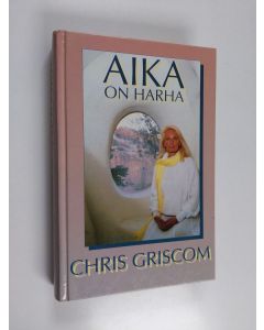 Kirjailijan Chris Griscom käytetty kirja Aika on harha