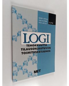 Kirjailijan Petri Anttila & Marko Luhtala ym. käytetty kirja LOGI : tehokkuutta tilausohjautuviin toimitusketjuihin