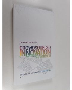 Kirjailijan Catharina van Delden käytetty kirja Crowdsourced Innovation - Revolutionizing Open Innovation with Crowdsourcing ; Insights and Best Practices from Innosabi