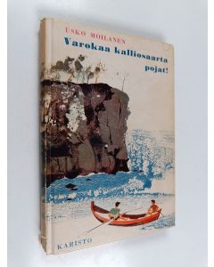Kirjailijan Usko Moilanen käytetty kirja Varokaa Kalliosaarta, pojat!
