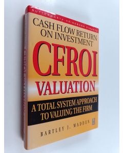 Kirjailijan Bartley J. Madden käytetty kirja CFROI valuation : a total system approach to valuing the firm