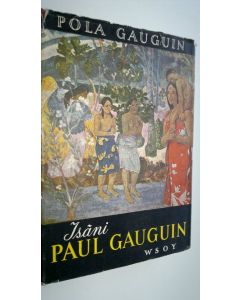 Kirjailijan Pola Gauguin käytetty kirja Isäni Paul Gauguin