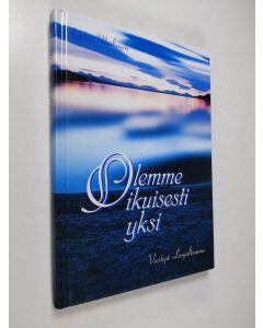 Kirjailijan Jukka Moilanen käytetty kirja Olemme ikuisesti yksi : viestejä Luojaltamme