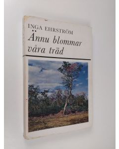 Kirjailijan Inga Ehrström käytetty kirja Ännu blommar våra träd : med jeep genom Argentina och Paraguay