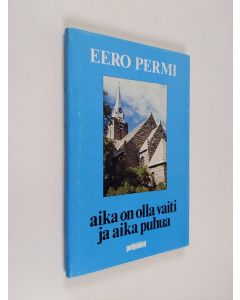 Kirjailijan Eero Permi käytetty kirja Aika on olla vaiti ja aika puhua : eläkepapin puheita ja saarnoja