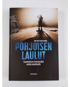 Kirjailijan Toni-Matti Karjalainen uusi kirja Pohjoisen laulut : suomalaisen hevimetallin matka maailmalle (UUSI)